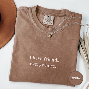 Comfort Colors &#39;I Have Friends Everywhere&#39; Graphic Tee