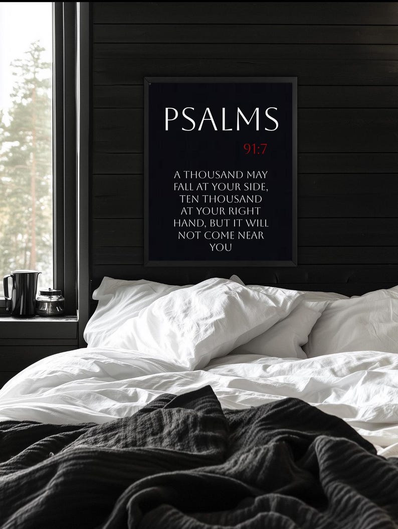 May include: A black and white framed print with the text "PSALMS 91:7" and the verse "A thousand may fall at your side, ten thousand at your right hand, but it will not come near you".