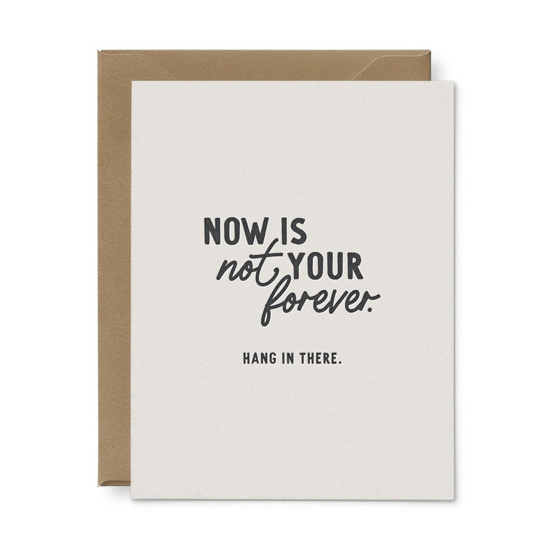 Now Is Not Your Forever Encouragement Card Letterpress Greeting Card Encouragement Card Letterpress Card Sympathy Card image 1