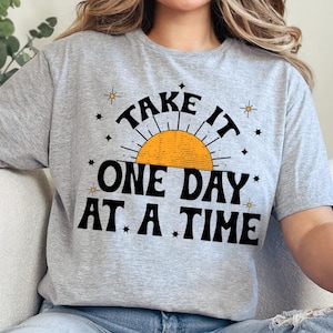 One Day At A Time T-shirt, Motivational Shirt, Inspirational Quotes, Gift for Her, Recovery Gift for Her, Encouragement Shirt, Sober Life