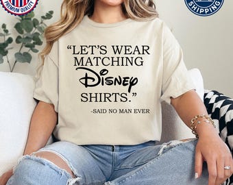 Funny Disney Dad Shirt, Let’s Wear Matching Tees Said No Man Ever, Disney Family Trip Tee for Him, Gift for Cool Dad