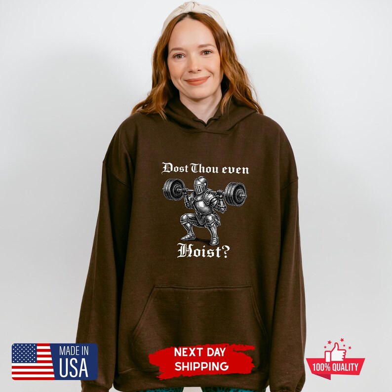 May include: Brown hoodie with a graphic of a knight lifting weights, with the text "Dost Thou even Hoist?" The hoodie also has a "Made in USA" tag and "Next Day Shipping" text.