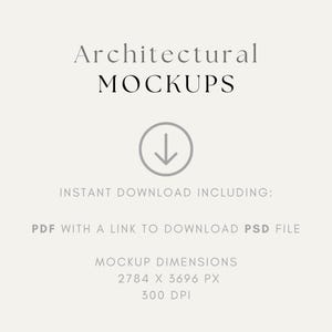 May include: Architectural mockups available for instant download. The download includes a PDF with a link to download a PSD file. The mockups are 2784 x 3696 pixels and 300 DPI.