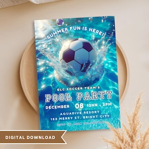 May include: A digital download invitation for a pool party. The invitation features a soccer ball splashing into a pool, with the text "Summer Fun is Here!" and details for the event, including the date, time, and location.