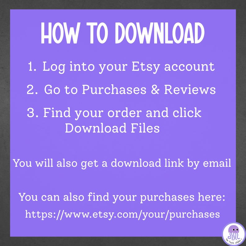 K&ouml;nnte beinhalten: Eine violette Anleitungsgrafik mit wei&szlig;em Text mit der &Uuml;berschrift HOW TO DOWNLOAD. Sie listet drei Schritte auf: 1. Log into your Etsy account, 2. Go to Purchases & Reviews, 3. Find your order and click Download Files. Zudem werden E-Mail-Links und die URL etsy.com/your/purchases genannt.