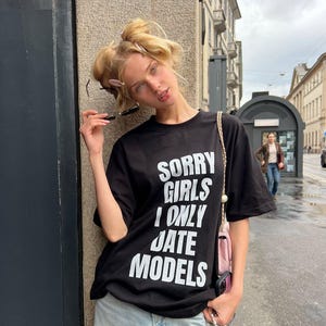 Sorry I Only Date Models Unisex t-Shirt, Funny phrase Graphic Tee, tee for Fashion Lovers, Model t-shirt, Fashion t-shirt, funny shirt