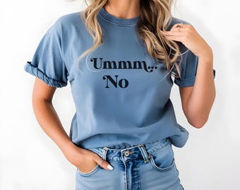 Comfort colors Umm no Sassy Retro Vibes Cute Sarcasm Shirt, Ummm.. No Shirt, Funny Gag T-Shirt, Funny Party Shirt, Sarcastic Friend Gift Tee