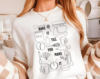 Baking Shirt, Baking Sweatshirt Baker Gifts for Bakery Gifts, Love Baking gift Sweatshirt Pastry Chef Sweatshirt, "Bake it till you make it"