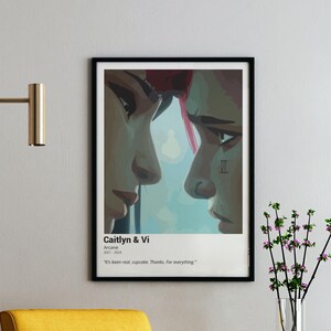 May include: A digital art print featuring a close-up of two women, Caitlyn and Vi, from the animated series Arcane. The women are looking at each other with a soft expression. The text "Caitlyn & Vi" is at the top of the print, and the text "Arcane 2021-2024" is below that. The quote "It's been real, cupcake. Thanks. For everything." is at the bottom of the print.