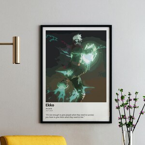 May include: A black framed poster with a green and blue illustration of a character from the show Arcane. The character is standing with their arms outstretched and a glowing green energy effect around them. The poster has the title "Ekko" and a quote from the show: "It's not enough to give people what they need to survive, you have to give them what they need to live."