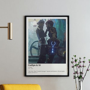 May include: A poster featuring two women, Caitlyn and Vi, from the animated series Arcane. The poster has a white background with black text and a quote from the show. The image is a stylized illustration of the characters in a dark, futuristic setting.