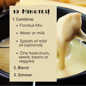 May include: A close-up of a fondue pot with melted cheese being poured from a spoon. A recipe card on the left side of the image reads "10 MINUTES!" and lists the ingredients and steps for making fondue. The ingredients include fondue mix, water or milk, oil, and a base.