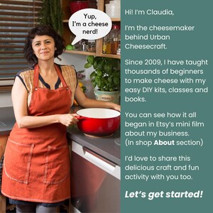 May include: A woman wearing an orange apron stands in a kitchen holding a red pot. The text in the image reads "Yup, I'm a cheese nerd!" and "Hi! I'm Claudia, I'm the cheesemaker behind Urban Cheesecraft. Since 2009, I have taught thousands of beginners to make cheese with my easy DIY kits, classes and books. You can see how it all began in Etsy's mini film about my business. (In shop About section) I'd love to share this delicious craft and fun activity with you too. Let's get started!"