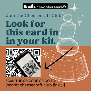May include: An advertisement for Urban Cheesecraft with text that reads "Join the Cheesecraft Club! Look for this card in your kit." A QR code is displayed on a phone screen, with the text "SCAN THE QR CODE OR GO TO: [secret cheesecraft club link ;)]".