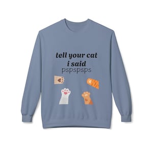 Tell Your Cat I Said Pspsps Sweatshirt, Meow Lover Gift, Funny Animal Print Jumper, Cozy Cat Sweatshirt, Pet Owner Apparel