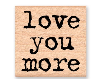 love you more~Rubber Stamp~Wedding Anniversary Valentines Day Stamp~wood mounted rubber stamp (55-22)