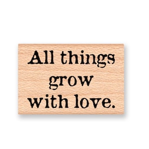 All things grow with loveRubber StampWeddingChildren and GardensTeacher and Mother StampWood mounted stampMountainside Crafts 35-45 image 1