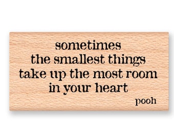 POOH QUOTE Rubber Stamp~Winnie the Pooh Bear Saying~ sometimes the smallest things take up the most room in your heart~wood mounted (14-19)