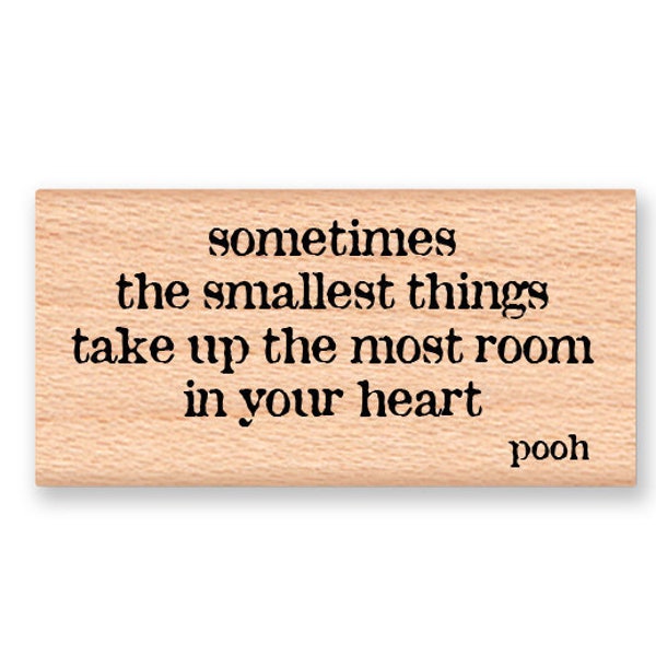 POOH QUOTE Rubber Stamp~Winnie the Pooh Bear Saying~ sometimes the smallest things take up the most room in your heart~wood mounted (14-19)