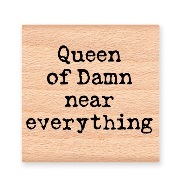 QUEEN OF DAMN near everything Rubber Stamp~Birthday or Mother's Day~Best Mom~Queen Crown~Ruler~ Mountainside Crafts Art Stamps (58-34)