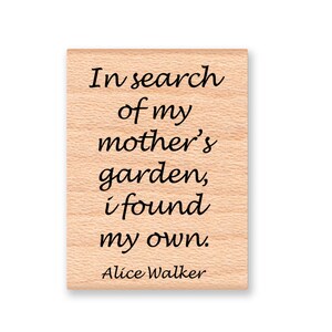 CITATION ALICE WALKER ~ Tampon en caoutchouc ~ A la recherche du jardin de ma mère, j'ai trouvé le mien ~ Planting Love ~ Jardin ~ Tampon de jardinage ~ Montage sur bois (37-48)