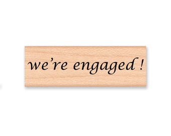 we're engaged rubber stamp~script font~save the date~wedding announcement~engaged~engagement~proposal~saying~sentiment~favor~party (58-14)