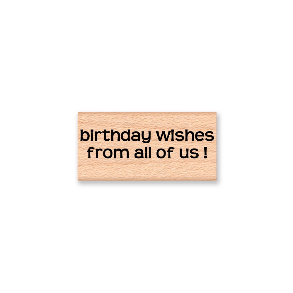 BIRTHDAY WISHES From All of Us ! - Wood Mounted Rubber Stamp (mcrs 09 ...