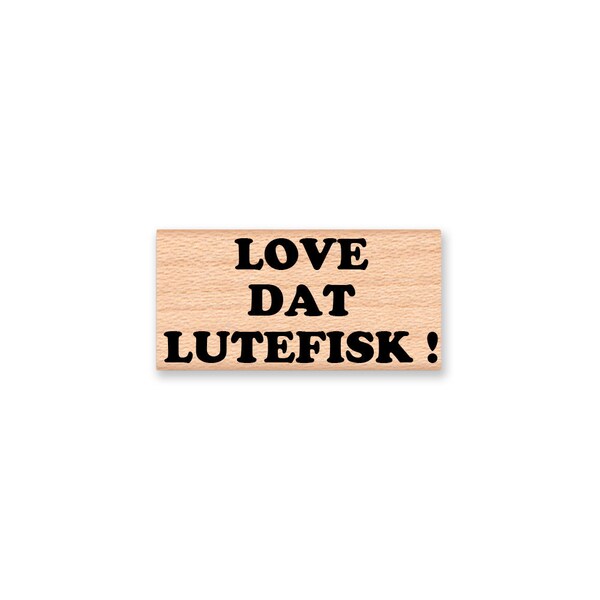 LOVE DAT LUTEFISK ! - Wood Mounted Rubber Stamp (mcrs 10-10)