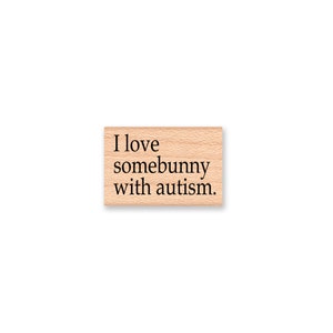 I love somebunny with autism-autism stamp- Autism-Special Needs-Autism Spectrum-Autism support supplies-Autism Awareness(44-07)