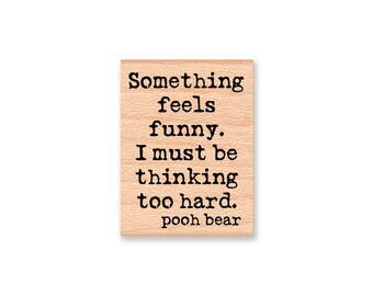 POOH QUOTE STAMP Winnie the Pooh Saying~Something feels funny. I must be thinking too hard. Pooh Bear~graduation~ wood mounted (45-03)