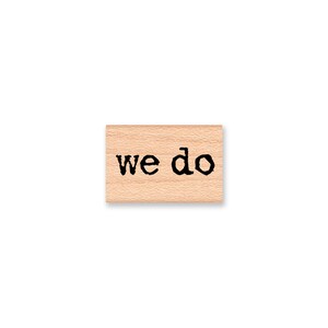 WE DO~Rubber Stamp~Rustic Wedding or Engagement Stamp~Save the Date Stamp for Weddings and Bridal Showers~Wood mounted stamp-(28-16)