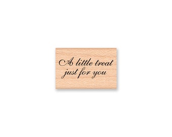 A little treat just for you -Script font - wood mounted rubber stamp