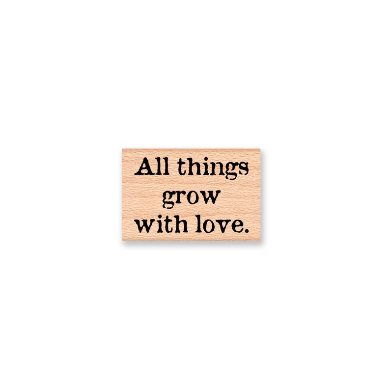 All things grow with loveRubber StampWeddingChildren and GardensTeacher and Mother StampWood mounted stampMountainside Crafts 35-45 image 1
