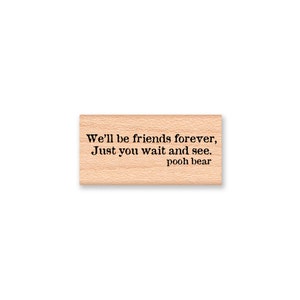 May include: Wooden stamp with the text "We'll be friends forever, Just you wait and see. pooh bear"