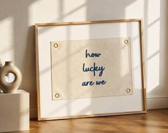 Custom Embroidered How lucky Are We Banner, Hand Stitched Wall Art, Neutral Home Decor, Modern Minimalist, Personalized Embroidery Gift