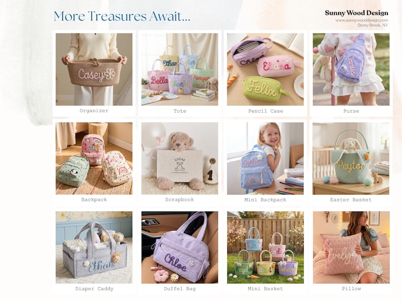 May include: A collection of personalized items including a rope organizer, tote bags, pencil cases, a purse, backpacks, a scrapbook, a mini backpack, an Easter basket, a diaper caddy, a duffel bag, mini baskets, and a pillow with embroidered names.