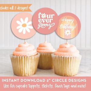 May include: Three 2-inch circle cupcake toppers with a pink, orange, and white color scheme. The designs include a daisy, the text "four ever groovy" and the text "Happy Birthday!" with a rainbow design.
