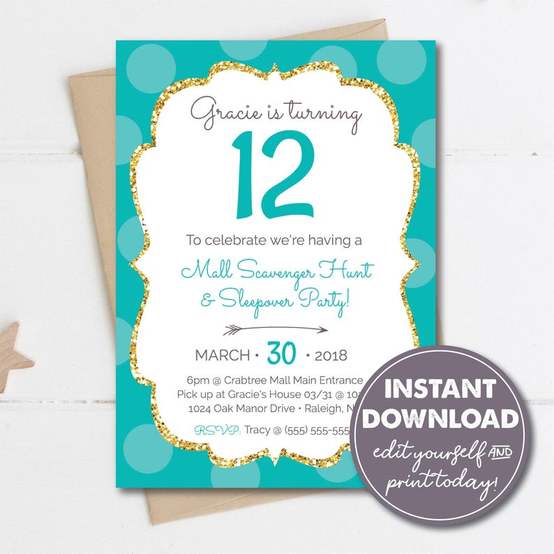 May include: Teal and gold glitter birthday party invitation with white text. The invitation says "Gracie is turning 12" and "Mall Scavenger Hunt & Sleepover Party!" The date is March 30, 2018. The invitation also includes the time, location, and RSVP information.