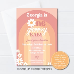May include: A pink and orange invitation with a daisy and the text "Georgia is one groovy baby" for a baby's first birthday party. The invitation includes the date, time, and location of the party. It also includes the text "RSVP to Jessica by October 9th via text 555-555-5555".