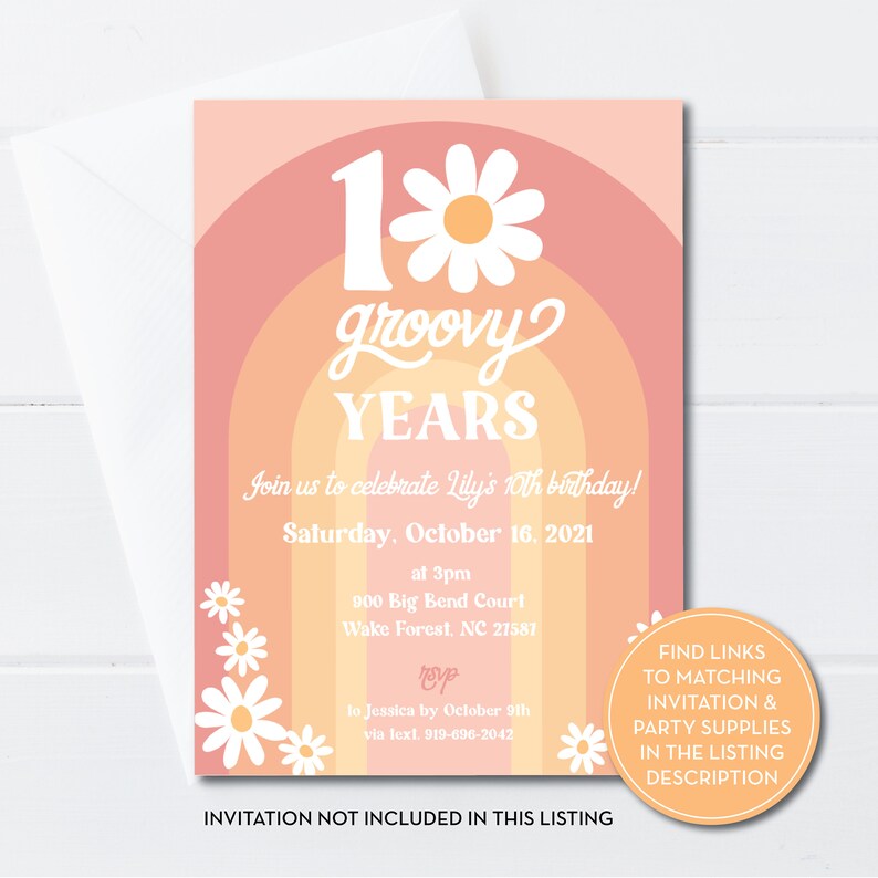 May include: A pink and orange birthday invitation with a daisy and the text "1 groovy YEARS" and "Join us to celebrate Lily's 10th birthday!"  Saturday, October 16, 2021 at 3pm. 900 Big Bend Court, Wake Forest, NC 27587. RSVP to Jessica by October 9th via text 919-696-2042.  Find links to matching invitation and party supplies in the listing description. Invitation not included in this listing.