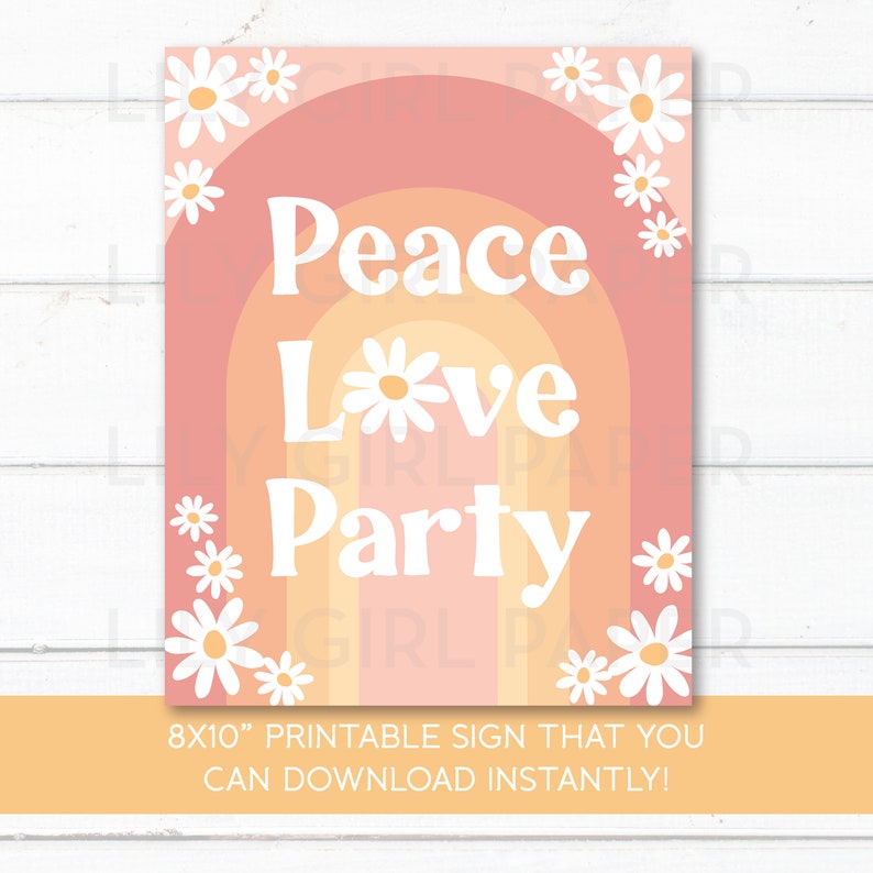 May include: Printable 8x10 inch sign with a rainbow background and white daisies. The sign says "Peace Love Party" in a retro font.