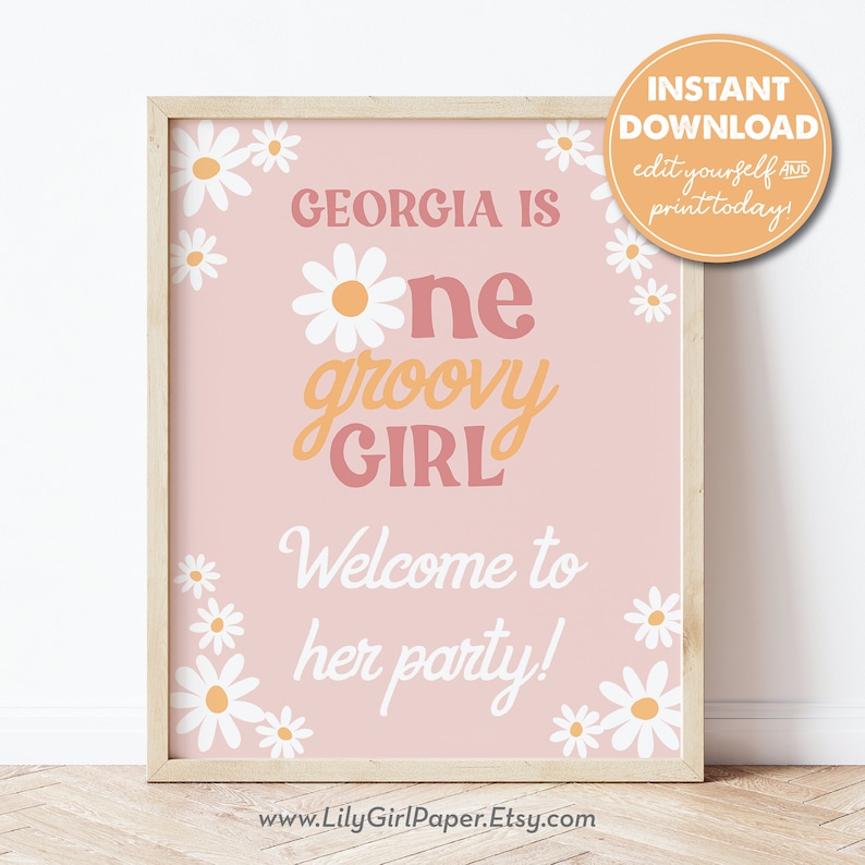 May include: A pink and white printable sign with daisies and the text "Georgia is one groovy girl. Welcome to her party!"  The sign is framed in a light wood frame.  The text "Instant Download. Edit yourself and print today!" is in a yellow box in the top right corner.  The text "www.LilyGirlPaper.Etsy.com" is at the bottom of the sign.