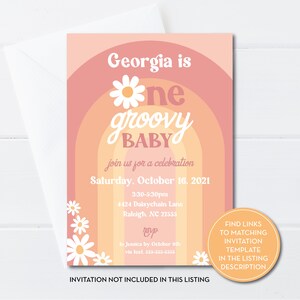 May include: A pink and orange invitation with a daisy and the text "Georgia is one groovy baby" for a baby's first birthday party. The invitation includes the date, time, and location of the party. It also includes the text "RSVP to Jessica by October 9th via text 555-555-5555".