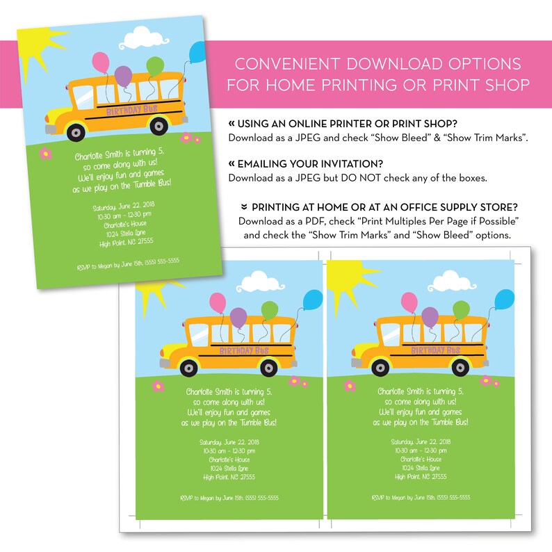 May include: A printable invitation for a child's birthday party. The invitation features a yellow school bus with the words "Birthday Bus" on the side. The invitation is decorated with colorful balloons and a sun. The text on the invitation reads "Charlotte Smith is turning 5. So come along with us! We'll enjoy fun and games as we play on the Tumble Bus! Saturday, June 22, 2018, 10:30 am - 10:30 pm, Charlotte's House, 1024 Stella Jane, High Point NC 27555. RSVP to Megan by June 15th, 555-555-5555."