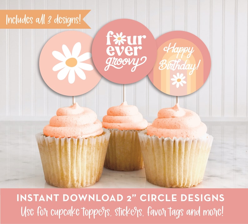May include: Three 2-inch circle cupcake toppers with a pink, orange, and white color scheme. The designs include a daisy, the text "four ever groovy" and the text "Happy Birthday!" with a rainbow design.