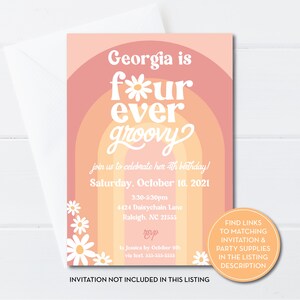 May include: A pink and orange birthday invitation with a rainbow design and the text "Georgia is four ever groovy". The invitation includes the date, time, and location of the party. It also includes the text "RSVP to Jessica by October 9th via text 555-555-5555".
