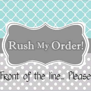 May include: A gray sign with a white border and the text "Rush My Order!" in white. The sign is on a background of white polka dots on a gray surface. Below the sign is the text "Front of the line... Please" in black.