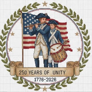 May include: Cross-stitch design featuring two figures in colonial attire, one playing a flute and the other a drum, with an American flag in the background. The design is framed by a laurel wreath and includes the text "250 YEARS OF UNITY 1776-2026".