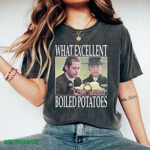 Boiled Potatoes Funny Meme Shirt, Pride and Prejudice T-shirt, Fitzwilliam Darcy Tee, Elizabeth Bennet Ring Dress, Bennet Dole Shirt