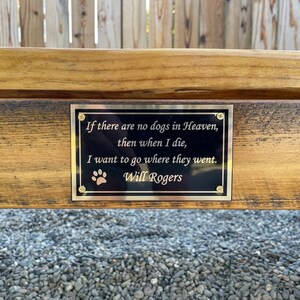 May include: A wooden bench with a brass plaque that reads "If there are no dogs in Heaven, then when I die, I want to go where they went. Will Rogers".